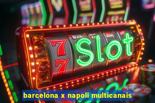 barcelona x napoli multicanais